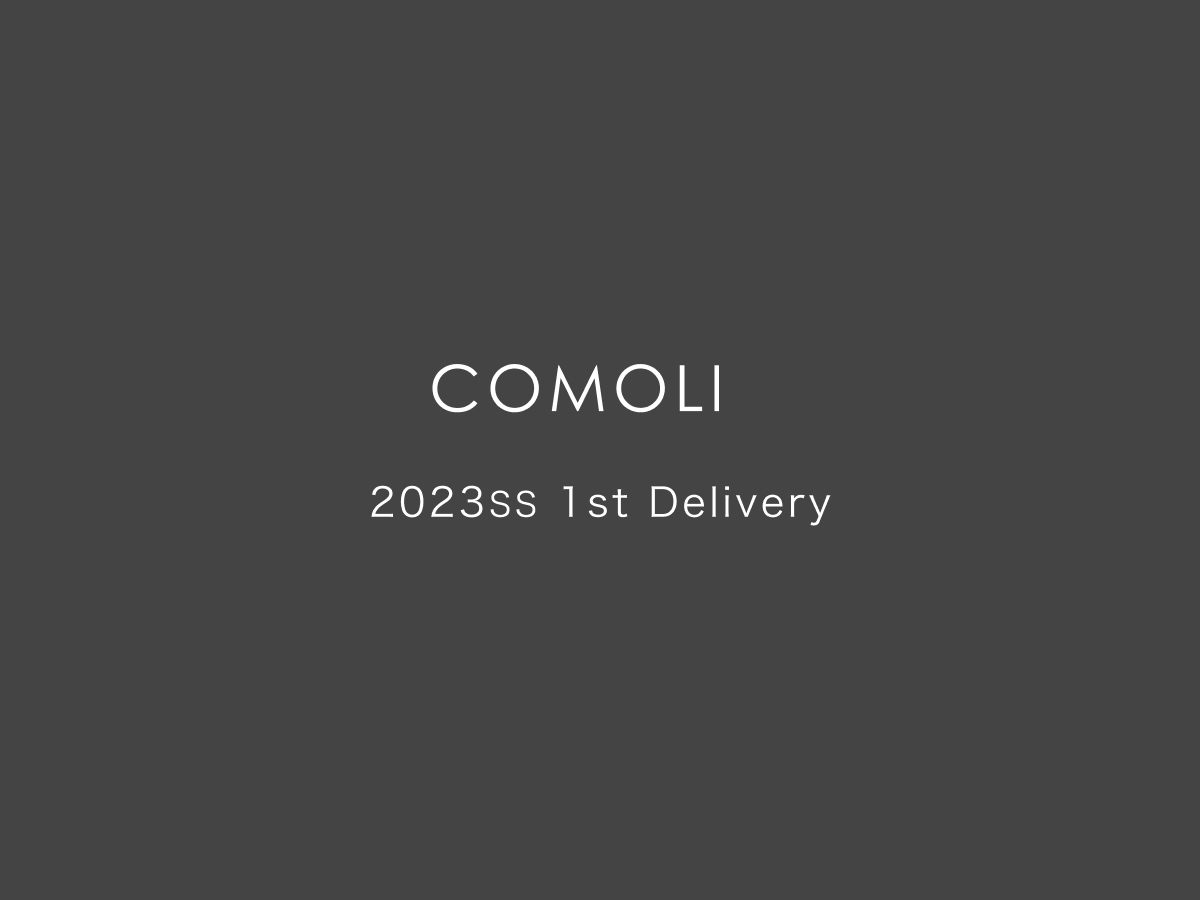 COMOLI 2023SS 1st Delivery